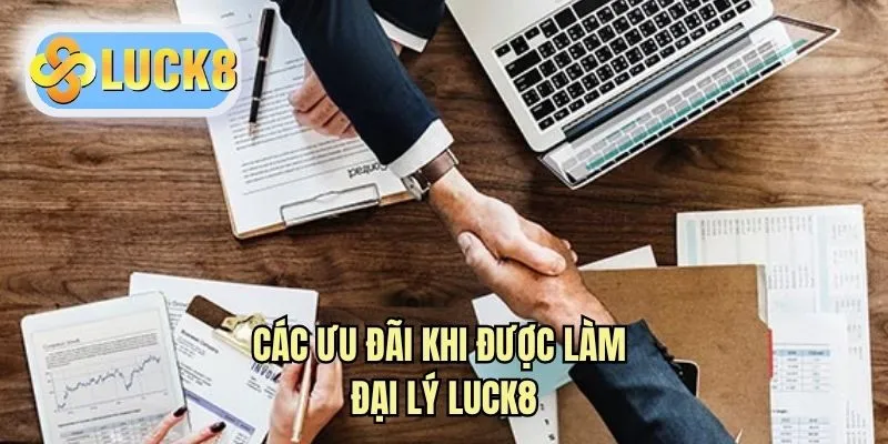 Các ưu đãi khi được làm đại lý LUCK8