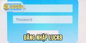 Đăng Nhập LUCK8 | Quy Trình Login Nhanh Chóng Tại Nhà Cái