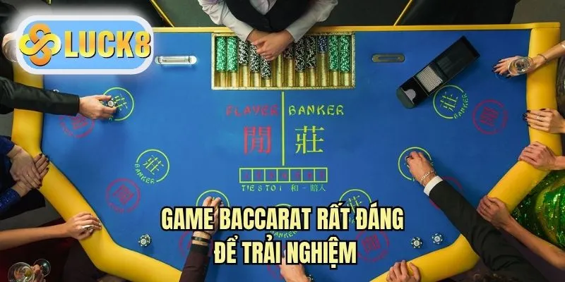 Game baccarat rất đáng để trải nghiệm