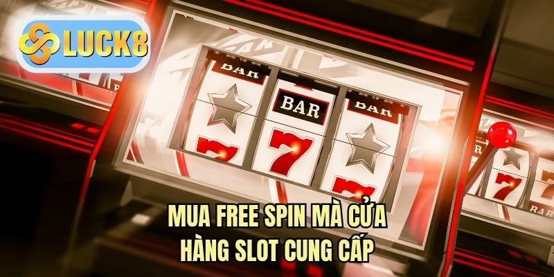 Mua free spin mà cửa hàng slot cung cấp