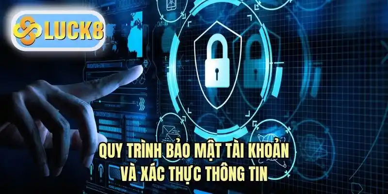 Quy trình bảo mật tài khoản và xác thực thông tin