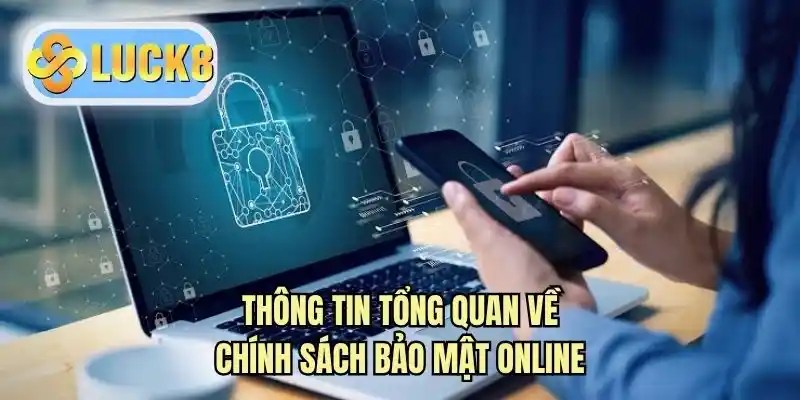Thông tin tổng quan về chính sách bảo mật online