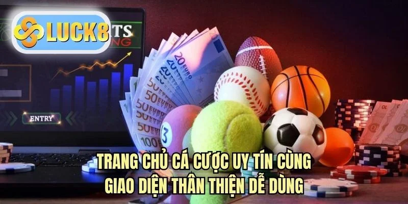 Trang chủ cá cược uy tín cùng giao diện thân thiện dễ dùng